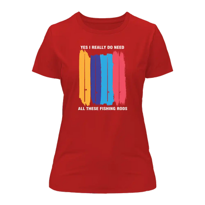 I Really Need All These Fishing Rods T-Shirt for Women